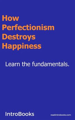 How Perfectionism Destroys Happiness (eBook, ePUB) - Introbooks