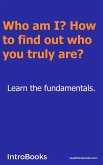 Who am I? How to Find out who you Truly are? (eBook, ePUB) Who am I? How to Find out who you Truly are? (eBook, ePUB)