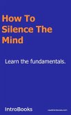 How to Silence the Mind (eBook, ePUB)