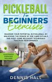Pickleball For Beginners Exercises: Maximize Your Potential in Pickleball by Unlocking the Power of Pre-Game Rituals and Post-Game Recovery(Illustrated Exercises Included) (eBook, ePUB)