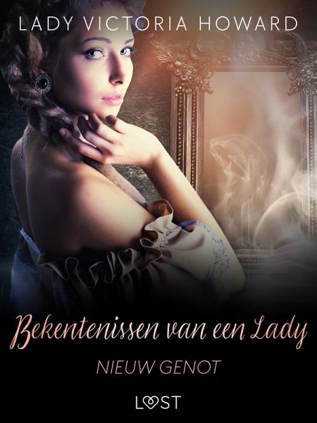 Bekentenissen van een Lady: Nieuw Genot (eBook, ePUB) Bekentenissen van een Lady: Nieuw Genot (eBook, ePUB)