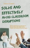 Solve and Effectively Avoid Classroom Disruptions With the Right Classroom Management Step by Step to More Authority as a Teacher and Productive Classroom Climate (eBook, ePUB)