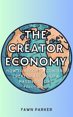 The Creator Economy - How To Become A Content Creator And Build A Massive Social Following (eBook, ePUB) - Parker, Fawn