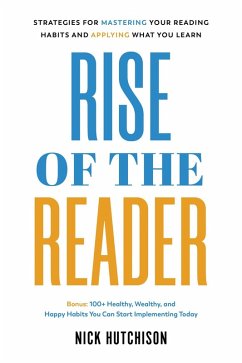 Rise of the Reader: Strategies For Mastering Your Reading Habits and Applying What You Learn (eBook, ePUB) - Hutchison, Nick