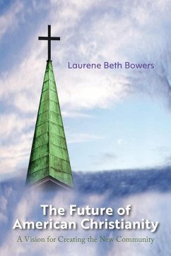 The Future of American Christianity (eBook, ePUB) - Bowers, Laurene Beth