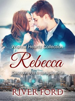 Descobrindo o coração dela: Rebecca (Coleção Wishful Hearts, #3) (eBook, ePUB) - Ford, River