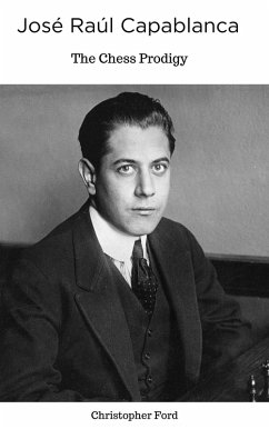 José Raúl Capablanca: The Chess Prodigy (The Chess Collection) (eBook, ePUB) - Ford, Christopher