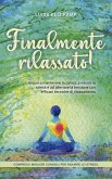 Finalmente rilassato! Impari a mantenere la calma, a ridurre lo stress e ad alleviare la tensione con efficaci tecniche di rilassamento - compresi i migliori consigli per ridurre lo stress. (eBook, ePUB)