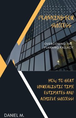PLANNING FOR SUCCESS: Overcoming The Planning Fallacy (eBook, ePUB) - Musyoka, Daniel