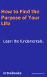 How to Find the Purpose of Your Life?... - Bild 1
