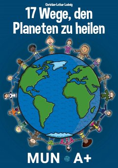 17 Wege, den Planeten zu heilen - Ludwig, Christian-Lothar
