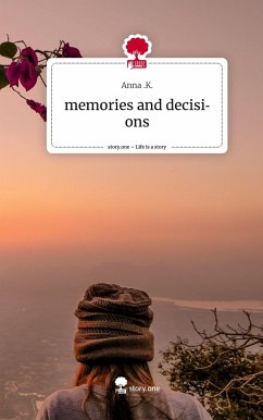 memories and decisions. Life is a Story - story.one - .K., Anna