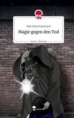 Magie gegen den Tod. Life is a Story - story.one - Kunzmann, Nele Joline