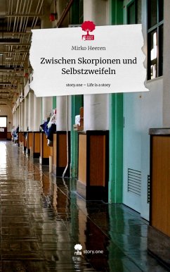 Zwischen Skorpionen und Selbstzweifeln. Life is a Story - story.one - Heeren, Mirko