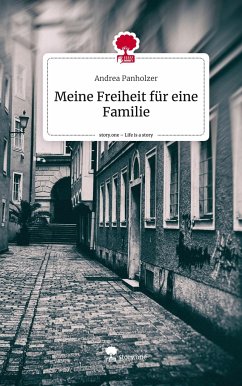 Meine Freiheit für eine Familie. Life is a Story - story.one - Panholzer, Andrea