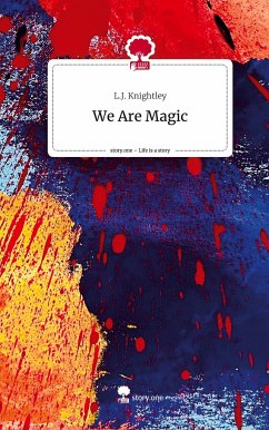 We Are Magic. Life is a Story - story.one - Knightley, L.J.