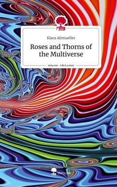 Roses and Thorns of the Multiverse. Life is a Story - story.one - Altmueller, Klara