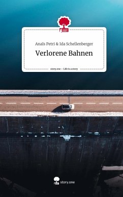 Verlorene Bahnen. Life is a Story - story.one - Ida Schellenberger, Anaïs Petri &