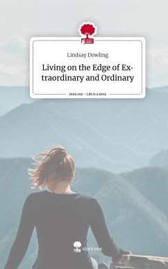 Living on the Edge of Extraordinary and Ordinary. Life is a Story - story.one - Dowling, Lindsay