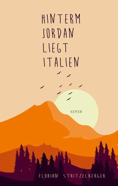 Hinterm Jordan liegt Italien - Stritzelberger, Florian