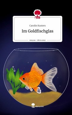 Im Goldfischglas. Life is a Story - story.one - Kusters, Carolin