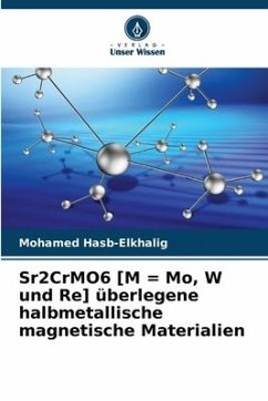 Sr2CrMO6 [M = Mo, W und Re] überlegene halbmetallische magnetische Materialien - Hasb-Elkhalig, Mohamed