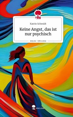 Keine Angst, das ist nur psychisch. Life is a Story - story.one - Schmidt, Katrin