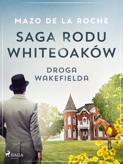 Saga rodu Whiteoaków 12 - Droga Wakefielda (eBook, ePUB) - de la Roche, Mazo