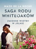 Saga rodu Whiteoaków 15 - Zmienne wiatry w Jalnie (eBook, ePUB)