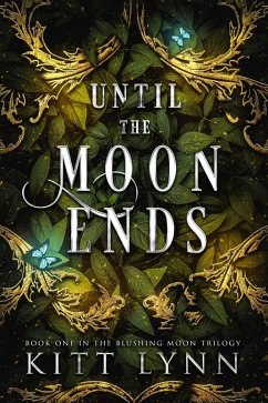 Until The Moon Ends (Blushing Moon Trilogy, #1) (eBook, ePUB) - Lynn, Kitt