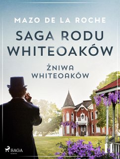 Saga rodu Whiteoaków 11 - Żniwa Whiteoaków (eBook, ePUB) - de la Roche, Mazo