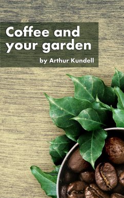 Coffee and your garden (eBook, ePUB) - Kundell, Arthur