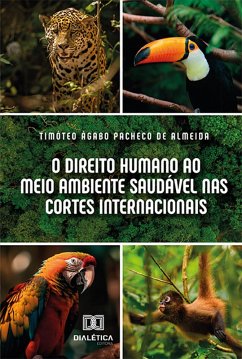O direito humano ao meio ambiente saudável nas Cortes Internacionais (eBook, ePUB) - Almeida, Timóteo Ágabo Pacheco de