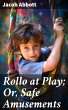 Rollo at Play; Or, Safe Amusements... - Bild 1