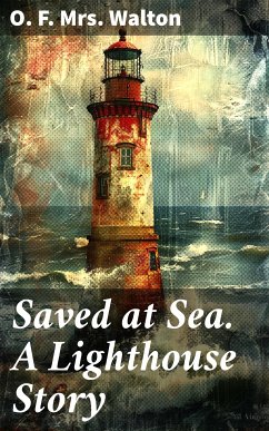 Saved at Sea. A Lighthouse Story (eBook, ePUB) - Walton, O. F., Mrs.