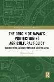The Origin of Japan's Protectionist Agricultural Policy (eBook, ePUB)