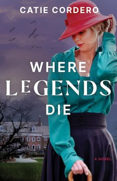 Where Legends Die (eBook, ePUB) - Cordero, Catie Where Legends Die (eBook, ePUB) - Cordero, Catie