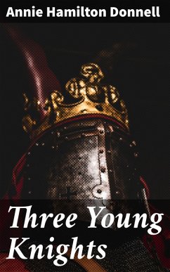 Three Young Knights (eBook, ePUB) - Donnell, Annie Hamilton