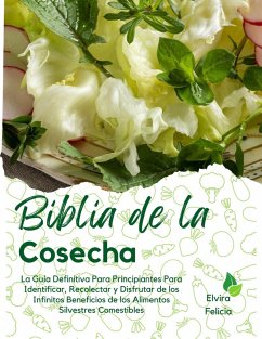 Cover Biblia de la Cosecha: La Guía Definitiva Para Principiantes Para Identificar, Recolectar y Disfrutar de los Infinitos Beneficios de los Alimentos Silvestres Comestibles (eBook, ePUB)