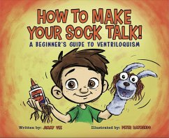 How To Make Your Sock Talk: A Beginner's Guide To Ventriloquism (eBook, ePUB) - Vee, Jimmy