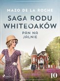 Saga rodu Whiteoaków 10 - Pan na Jalnie (eBook, ePUB)