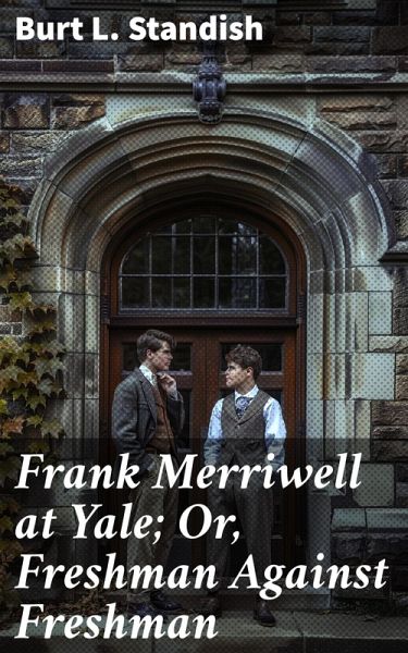 Frank Merriwell at Yale; Or, Freshman Against Freshman (eBook, ePUB)