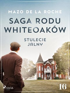 Saga rodu Whiteoaków 16 - Stulecie Jalny (eBook, ePUB) - de la Roche, Mazo