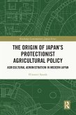 The Origin of Japan's Protectionist Agricultural Policy (eBook, PDF)