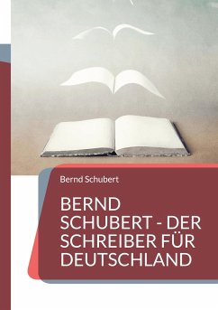 Bernd Schubert - Der Schreiber für Deutschland - Schubert, Bernd