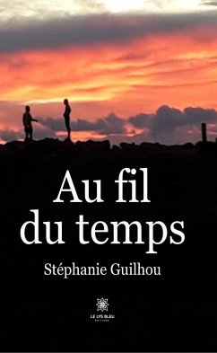 Au fil du temps (eBook, ePUB) - Guilhou, Stéphanie