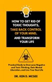 How to Get Rid of Toxic Thoughts, Take Back Control of Your Mind, and Transform Your Life (eBook, ePUB)