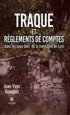 Traque et règlements de comptes dans les sous-bois de la montagne de Lure (eBook, ePUB) - Beaujois, Jean-Yves