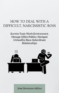 How to Deal with a Difficult, Narcissistic Boss (eBook, ePUB) - Stevenson Adkins, Jesse