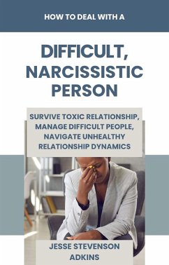 How to Deal with a Difficult, Narcissistic Person (eBook, ePUB) - Stevenson Adkins, Jesse